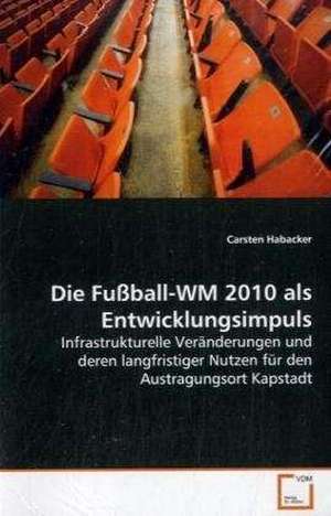 Die Fußball-WM 2010 alsEntwicklungsimpuls de Carsten Habacker