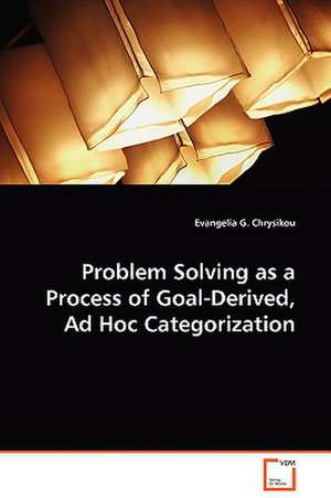 Problem Solving as a Process of Goal-Derived, Ad HocCategorization de Evangelia G. Chrysikou