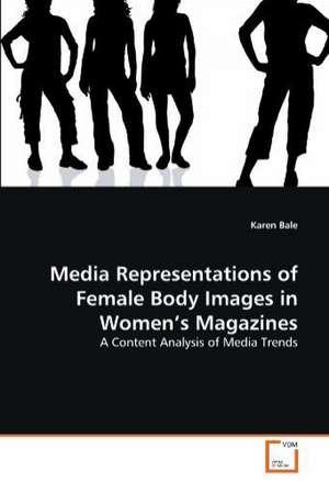 Media Representations of Female Body Images in Women's Magazines de Karen Bale