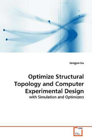 Optimize Structural Topology and Computer Experimental Design de Longjun Liu