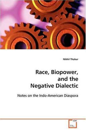 Race, Biopower, and the Negative Dialectic de Nikhil Thakur