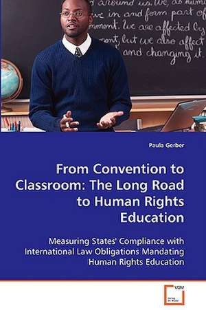 From Convention to Classroom: The Long Road to Human Rights Education de Paula Gerber