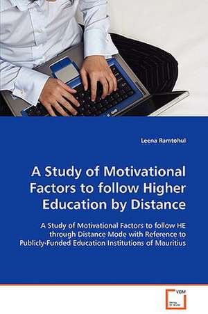 A Study of Motivational Factors to follow HigherEducation by Distance de Leena Ramtohul