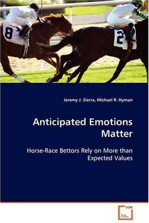 Anticipated Emotions Matter de Jeremy J. Sierra