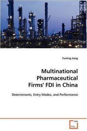 Multinational Pharmaceutical Firms'' FDI in China de Fuming Jiang