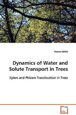 Dynamics of Water and Solute Transport in Trees de Teemu Hölttä