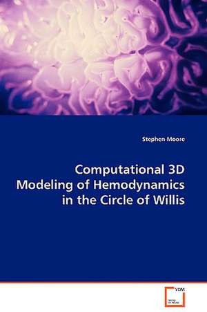 Computational 3D Modeling of Hemodynamics in theCircle of Willis de Stephen Moore