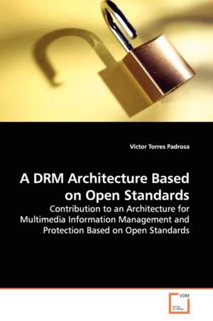 A DRM Architecture Based on Open Standards de Víctor Torres Padrosa