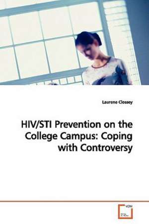 HIV/STI Prevention on the College Campus: Coping with Controversy de Laurene Clossey