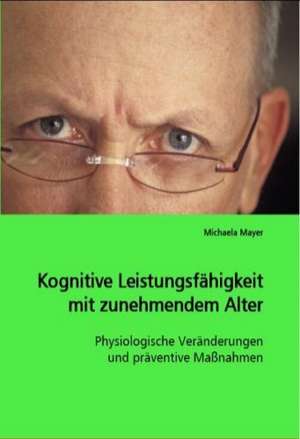 Kognitive Leistungsfähigkeit mit zunehmendem Alter de Michaela Mayer