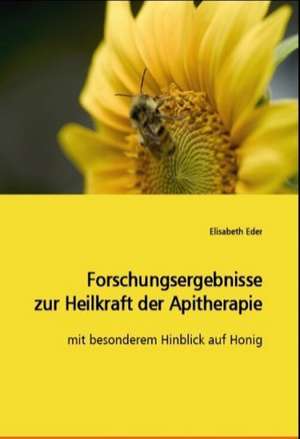 Forschungsergebnisse zur Heilkraft der Apitherapie de Elisabeth Eder