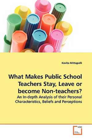 What Makes Public School Teachers Stay, Leave orbecome Non-teachers? de Kavita Mittapalli