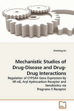 Mechanistic Studies of Drug-Disease and Drug-Drug Interactions de Xinsheng Gu