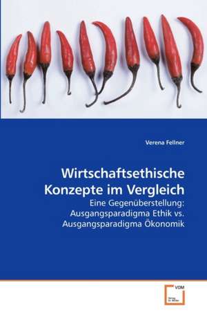 Wirtschaftsethische Konzepte im Vergleich de Verena Fellner