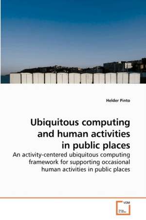 Ubiquitous computing and human activities in public places de Helder Pinto