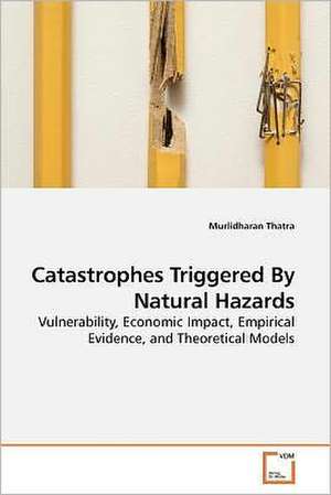 Catastrophes Triggered By Natural Hazards de Murlidharan Thatra