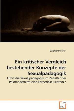 Ein kritischer Vergleich bestehender Konzepte der Sexualpädagogik de Dagmar Steurer