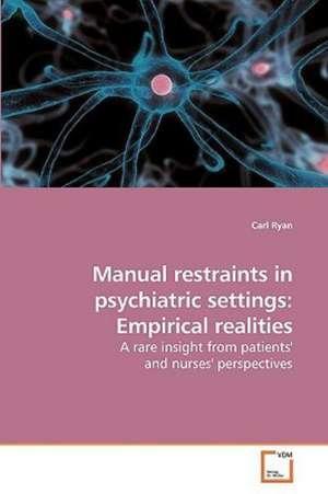 Manual restraints in psychiatric settings: Empirical realities de Carl Ryan