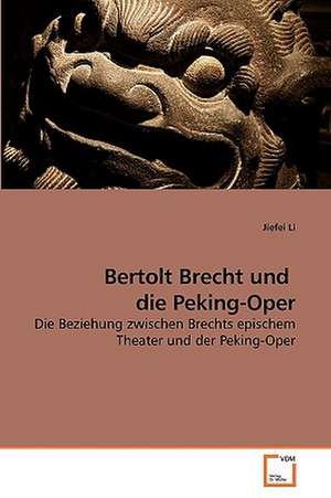 Bertolt Brecht und die Peking-Oper de Jiefei Li