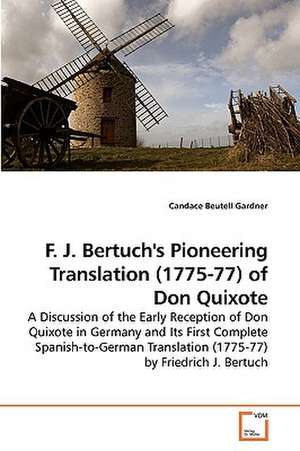 F. J. Bertuch''s Pioneering Translation (1775-77) of Don Quixote de Candace Beutell Gardner