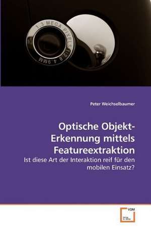 Optische Objekt-Erkennung mittels Featureextraktion de Peter Weichselbaumer