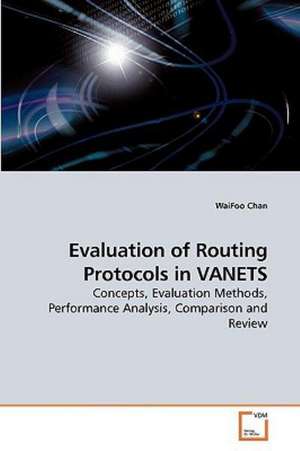 Evaluation of Routing Protocols in VANETS de WaiFoo Chan