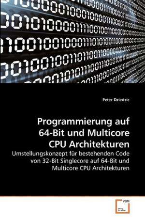 Programmierung auf 64-Bit und Multicore CPU Architekturen de Peter Dziedzic