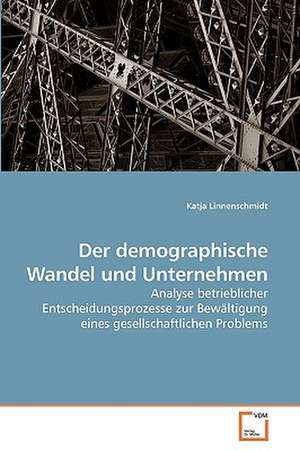 Der demographische Wandel und Unternehmen de Katja Linnenschmidt