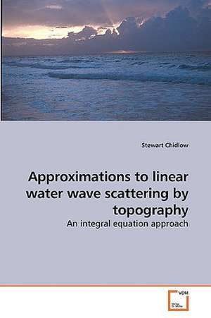 Approximations to linear water wave scattering by topography de Chidlow Stewart