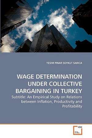 Wage Determination under Collective Bargaining in Turkey de YESIM PINAR SOYKUT SARICA