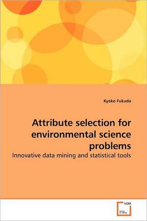 Attribute selection for environmental science problems de Kyoko Fukuda