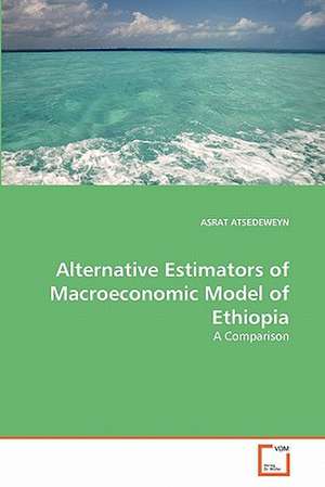 Alternative Estimators of Macroeconomic Model of Ethiopia de ATSEDEWEYN ASRAT