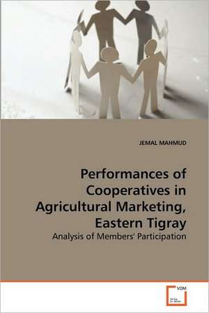 Performances of Cooperatives in Agricultural Marketing, Eastern Tigray de JEMAL MAHMUD