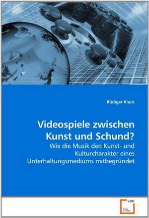 Videospiele zwischen Kunst und Schund? de Rüdiger Kluck