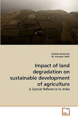 Impact of land degradation on sustainable development of agriculture de Sanhita Sucharita