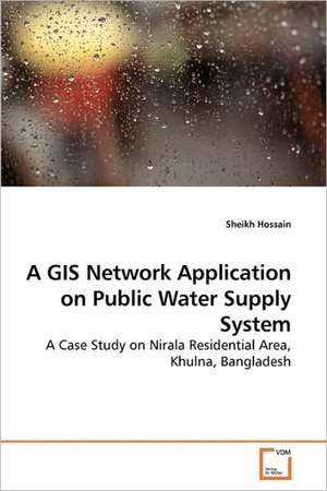 A GIS Network Application on Public Water Supply System de Sheikh Hossain