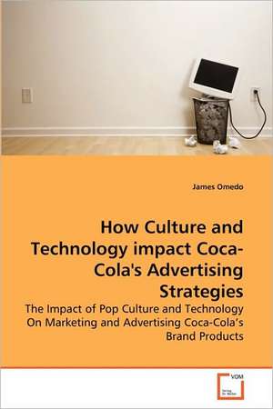 How Culture and Technology impact Coca-Cola's Advertising Strategies de James Omedo