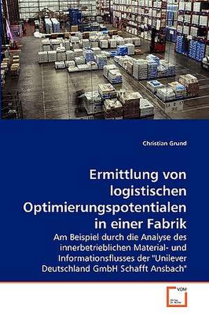 Ermittlung von logistischen Optimierungspotentialen in einer Fabrik de Christian Grund