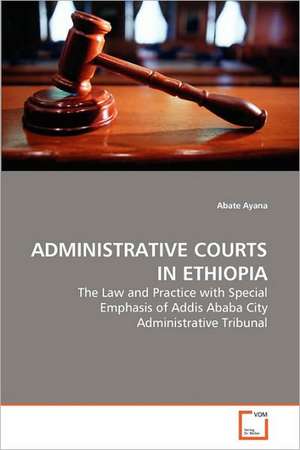 Administrative Courts in Ethiopia de Abate Ayana