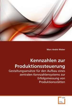 Kennzahlen zur Produktionssteuerung de Marc-André Weber