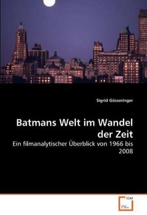 Batmans Welt im Wandel der Zeit de Sigrid Gösseringer