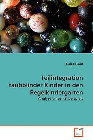 Teilintegration taubblinder Kinder in den Regelkindergarten de Mareike Ernst