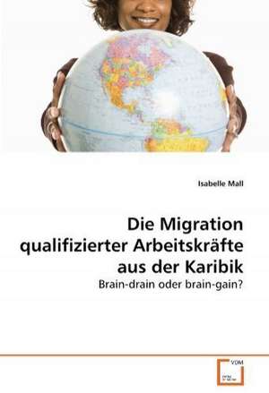 Die Migration qualifizierter Arbeitskräfte aus der Karibik de Isabelle Mall