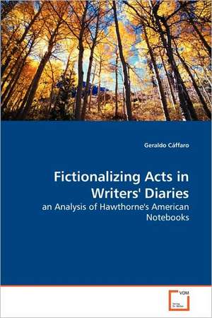 Fictionalizing Acts in Writers' Diaries de Geraldo Cáffaro