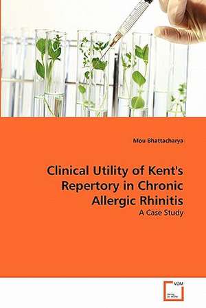 Clinical Utility of Kent's Repertory in Chronic Allergic Rhinitis de Bhattacharya Mou