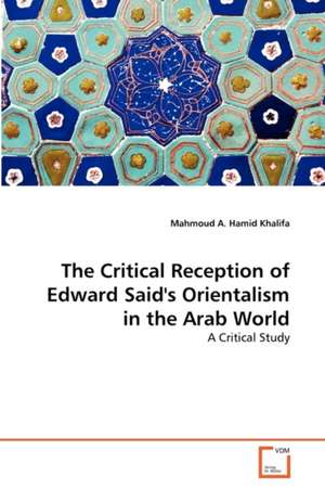 The Critical Reception of Edward Said's Orientalism in the Arab World de Khalifa Mahmoud A. Hamid