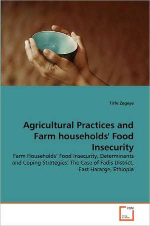 Agricultural Practices and Farm households' Food Insecurity de Tirfe Zegeye