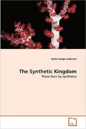 The Synthetic Kingdom de lærke hooge andersen