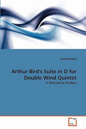 Arthur Bird's Suite in D for Double Wind Quintet de Brown Andrea