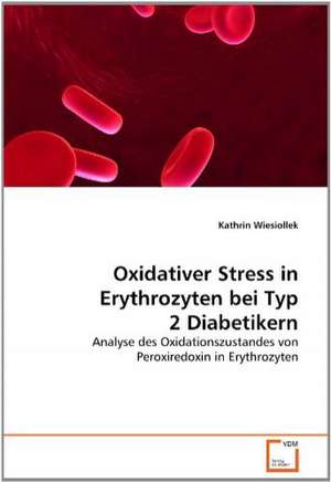 Oxidativer Stress in Erythrozyten bei Typ 2 Diabetikern de Kathrin Wiesiollek